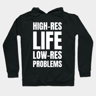 High-Res Life, Low-Res Problems: A Funny Gift for Graphic Designers and Photography Enthusiasts Hoodie